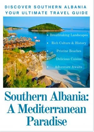 D I S C O V E R S O U T H E R N A L B A N I A Y O U R U L T I M A T E T R A V E L G U I D E